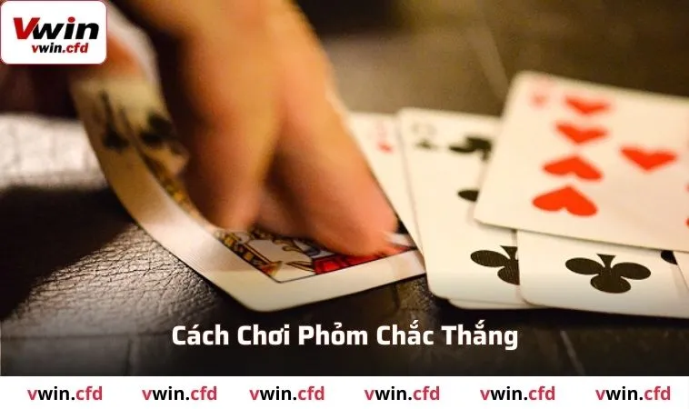 Cách Chơi Phỏm VWIN Dễ Thắng Từ A-Z Cho Newbie Năm 2025 3 Cách chơi bài phỏm chắc thắng cho mọi tân thủ