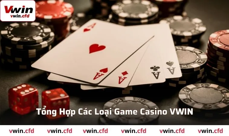 Casino VWIN - Sân Chơi Đổi Thưởng Xanh Chín Số 1 2 Tổng hợp các loại game casino có tại VWIN