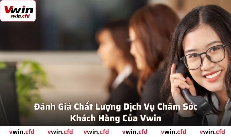 Đánh giá chất lượng dịch vụ chăm sóc khách hàng của VWIN