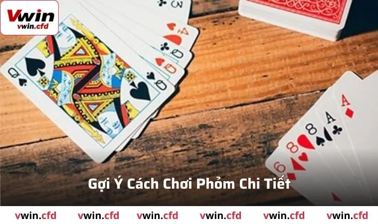 Cách Chơi Phỏm VWIN Dễ Thắng Từ A-Z Cho Newbie Năm 2025 2 Tìm hiểu cách chơi phỏm trực tuyến cho thành viên mới hiện tại