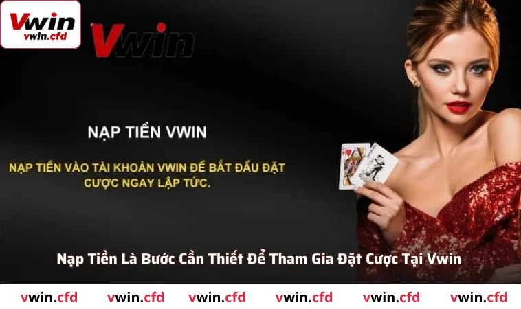 Nạp tiền là bước cần thiết để tham gia đặt cược tại Vwin