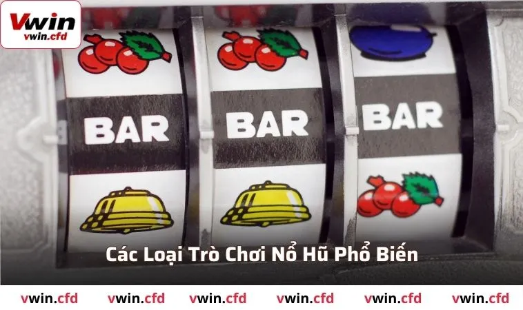 Nổ Hũ VWIN - Hướng Dẫn Chơi Và Cách Giành Giải Thưởng 2 Các loại trò chơi nổ hũ phổ biến tại VWIN