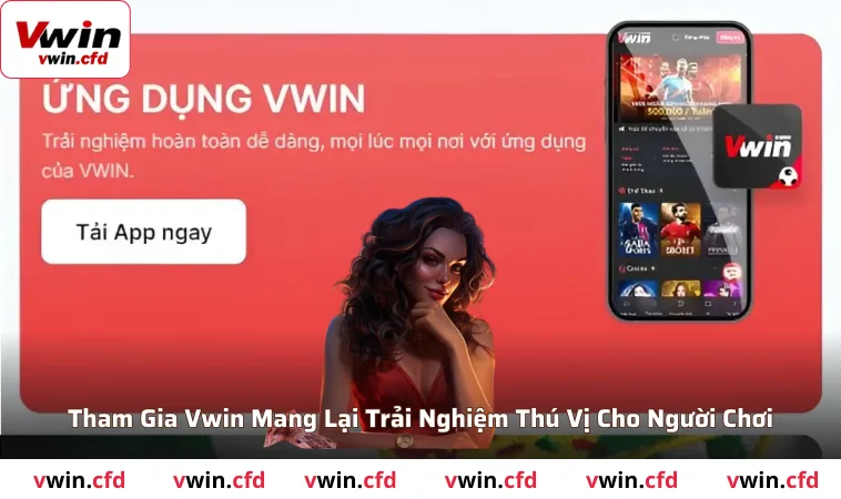 Tham gia Vwin mang lại trải nghiệm thú vị cho người chơi