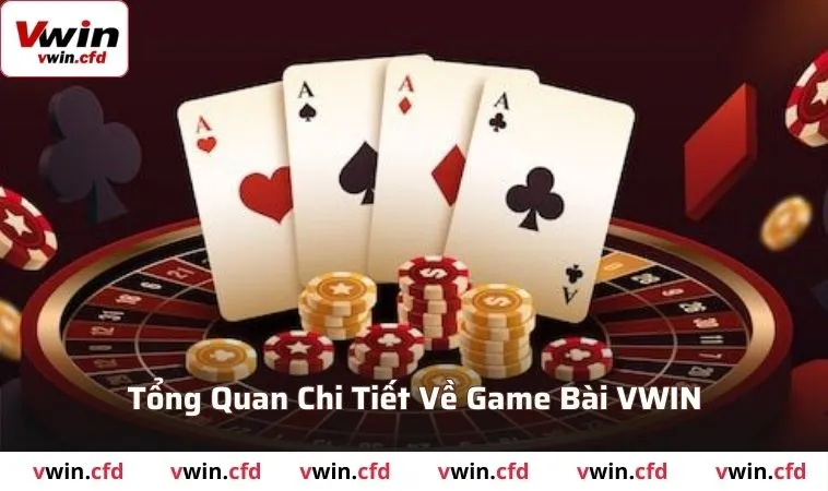 Game bài VWIN 2025 - Trải Nghiệm Cá Cược Đỉnh Nóc 1 Tổng quan chi tiết về game bài VWIN