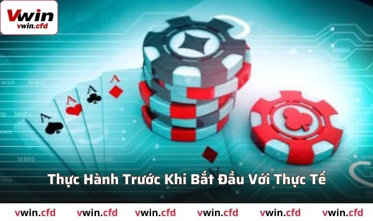 Game bài VWIN 2025 - Trải Nghiệm Cá Cược Đỉnh Nóc 3 Thực hành trước khi bắt đầu với thực tế
