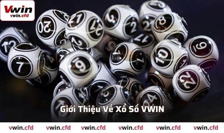 Xổ Số VWIN - Sảnh Game Uy Tín Với Thành Viên Khủng 1 Giới thiệu các thông tin về xổ số VWIN
